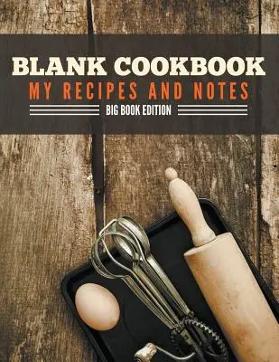 Prázdny kuchársky zošit Moje recepty a poznámky: Vydanie veľkej knihy - Blank Cookbook My Recipes And Notes: Big Book Edition
