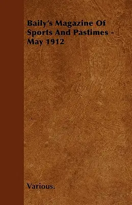 Baily's Magazine of Sports and Pastimes - máj 1912 - Baily's Magazine of Sports and Pastimes - May 1912
