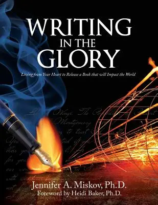 Písanie v sláve: Žiť zo srdca a vydať knihu, ktorá ovplyvní svet - Writing in the Glory: Living from Your Heart to Release a Book that will Impact the World