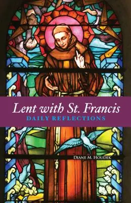 Pôst so svätým Františkom: S Františkom: denné zamyslenia - Lent with St. Francis: Daily Reflections