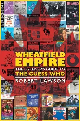 Pšeničné pole Empire: Sprievodca poslucháča po skupine The Guess Who - Wheatfield Empire: The Listener's Guide to The Guess Who