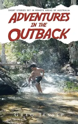 Dobrodružstvá vo vnútrozemí: Krátke príbehy z odľahlých oblastí Austrálie - Adventures in the Outback: Short stories set in remote areas of Australia