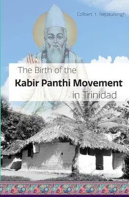 Zrod hnutia Kabir Panthi v Trinidade - The Birth of the Kabir Panthi Movement in Trinidad
