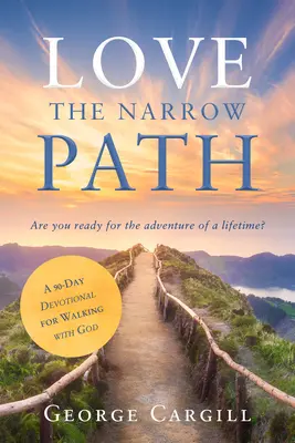 Láska na úzkej ceste: 90-dňová pobožnosť pre kráčanie s Bohom - Love the Narrow Path: A 90-Day Devotional for Walking with God