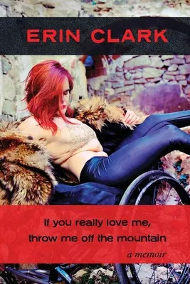 Ak ma naozaj miluješ, zhoď ma z hory: memoáre - If you really love me, throw me off the mountain: a memoir