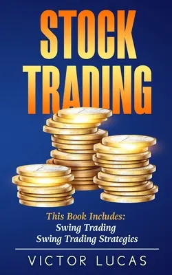 Obchodovanie s akciami: Táto kniha obsahuje: Swingové obchodovanie, Swingové obchodné stratégie - Stock Trading: This book includes: Swing Trading, Swing Trading Strategies