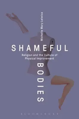 Hanebné telá: Náboženstvo a kultúra telesného zdokonaľovania - Shameful Bodies: Religion and the Culture of Physical Improvement