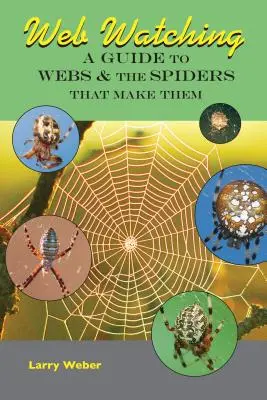 Pozorovanie pavučín: Sprievodca pavučinami a pavúkmi, ktorí ich vytvárajú - Web Watching: A Guide to Webs & the Spiders That Make Them