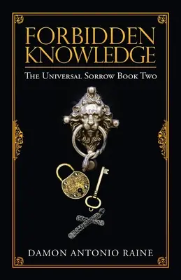 Zakázané vedomosti: Univerzálny smútok: kniha druhá - Forbidden Knowledge: The Universal Sorrow Book Two