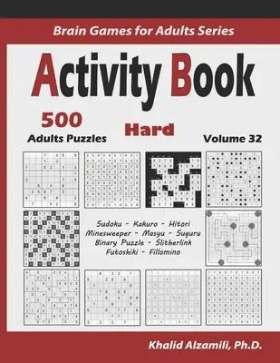Kniha aktivít: Kniha: 500 ťažkých logických hádaniek (Sudoku, Kakuro, Hitori, Minesweeper, Masyu, Suguru, Binary Puzzle, Slitherlink, Futoshiki, Fil - Activity Book: 500 Hard Logic Puzzles (Sudoku, Kakuro, Hitori, Minesweeper, Masyu, Suguru, Binary Puzzle, Slitherlink, Futoshiki, Fil