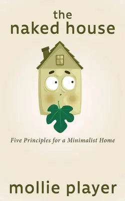 Nahý dom: Päť zásad pre minimalistický domov - The Naked House: Five Principles for a Minimalist Home