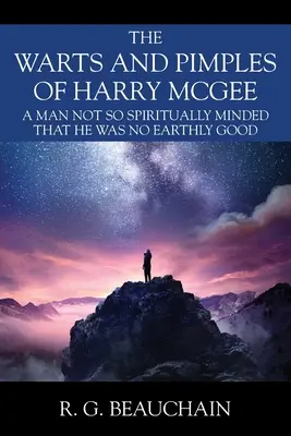 Bradavice a pupienky Harryho McGeeho: Človek, ktorý nebol tak duchovne založený, aby nebol pozemsky dobrý - The Warts and Pimples of Harry McGee: A Man Not So Spiritually Minded That He Was No Earthly Good