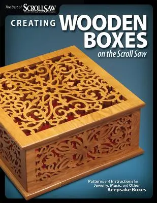 Tvorba drevených škatuliek na pílke: vzory a návody na šperky, hudobné a iné škatuľky na pamiatku (Creating Wooden Boxes on the Scroll Saw: Patterns and Instructions for Jewelry, Music, and Other Keepsake Boxes) - Creating Wooden Boxes on the Scroll Saw: Patterns and Instructions for Jewelry, Music, and Other Keepsake Boxes