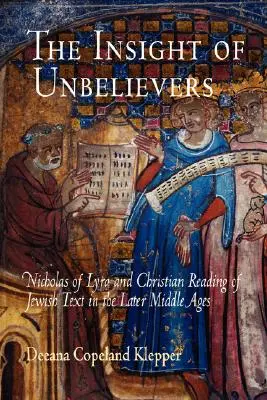 Vhľad neveriacich: Mikuláš z Lyry a kresťanské čítanie židovského textu v neskorom stredoveku - The Insight of Unbelievers: Nicholas of Lyra and Christian Reading of Jewish Text in the Later Middle Ages
