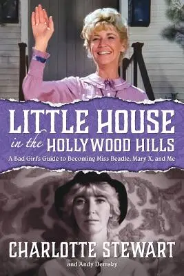 Malý domček v hollywoodskych kopcoch: Mária X a ja: príručka zlého dievčaťa, ako sa stať slečnou Beadleovou - Little House in the Hollywood Hills: A Bad Girl's Guide to Becoming Miss Beadle, Mary X, and Me