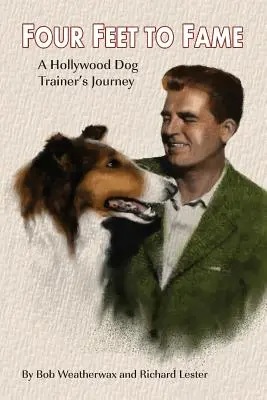 Štyri nohy k sláve: Cesta hollywoodskeho trénera psov - Four Feet To Fame: A Hollywood Dog Trainer's Journey