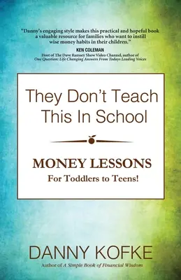 Toto sa v škole neučí: Lekcie o peniazoch pre batoľatá až po tínedžerov - They Don't Teach This In School: Money Lessons for Toddlers to Teens