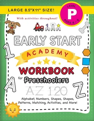 Pracovný zošit Early Start Academy pre predškolákov: (vek 4-5 rokov) Abeceda, čísla, tvary, veľkosti, vzory, porovnávanie, aktivity a ďalšie! (Veľký 8,5x11
