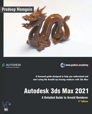 Autodesk 3ds Max 2021: Podrobný sprievodca Arnold Renderer, 3. vydanie - Autodesk 3ds Max 2021: A Detailed Guide to Arnold Renderer, 3rd Edition