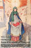 Príbeh svätej Alžbety Uhorskej - The Story of Saint Elizabeth of Hungary