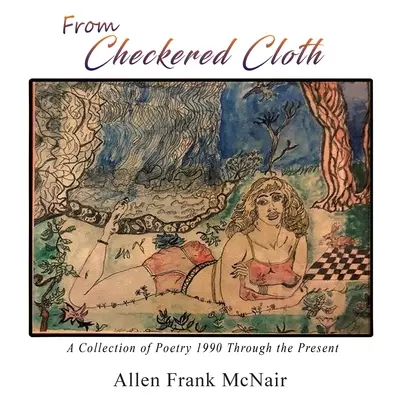 Z károvaného plátna: Zbierka poézie od roku 1990 po súčasnosť - From Checkered Cloth: A Collection of Poetry 1990 Through the Present