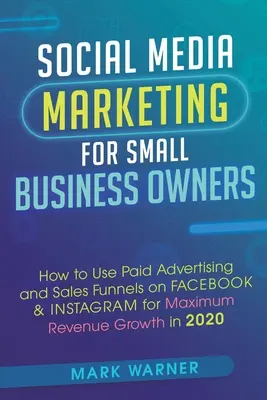 Marketing na sociálnych sieťach pre majiteľov malých podnikov: Ako používať platenú reklamu a predajné lieviky na Facebooku a Instagrame pre maximálny rast príjmov v - Social Media Marketing for Small Business Owners: How to Use Paid Advertising and Sales Funnels on Facebook & Instagram for Maximum Revenue Growth in