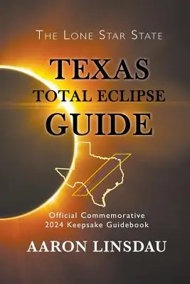 Sprievodca úplným zatmením v Texase: Oficiálny pamätný sprievodca na rok 2024 - Texas Total Eclipse Guide: Official Commemorative 2024 Keepsake Guidebook