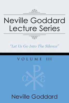 Séria prednášok Nevilla Goddarda, III. zväzok: (Gnostický zvukový výber, obsahuje voľný prístup k streamovaniu zvukovej knihy) - Neville Goddard Lecture Series, Volume III: (A Gnostic Audio Selection, Includes Free Access to Streaming Audio Book)