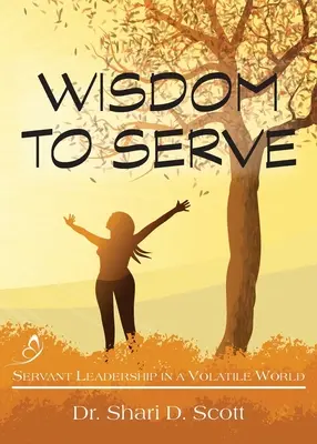 Múdrosť slúžiť: Služobné vodcovstvo v nestálom svete - Wisdom to Serve: Servant Leadership in a Volatile World