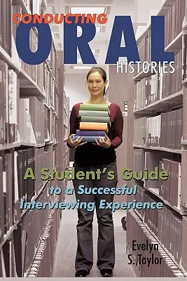 Vedenie orálnej histórie: Sprievodca študenta k úspešnému vedeniu rozhovoru - Conducting Oral Histories: A Student's Guide to a Successful Interviewing Experience