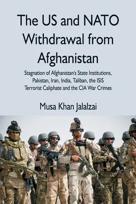 Stiahnutie USA a NATO z Afganistanu: Stagnácia afganských štátnych inštitúcií, Pakistan, Irán, India, Taliban, teroristický kalif ISIS - The US and NATO Withdrawal from Afghanistan: Stagnation of Afghanistan's State Institutions, Pakistan, Iran, India, Taliban, the ISIS Terrorist Caliph