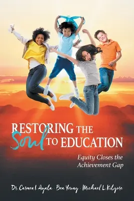 Obnova duše vo vzdelávaní: Rovnosť odstraňuje rozdiely v dosiahnutých výsledkoch - Restoring the Soul to Education: Equity Closes the Achievement Gap