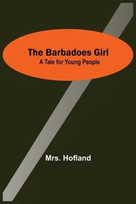 Barbadoské dievča: Príbeh pre mladých ľudí - The Barbadoes Girl: A Tale For Young People