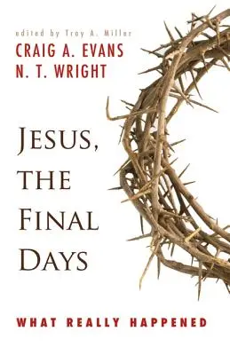 Ježiš, posledné dni: Čo sa skutočne stalo? - Jesus, the Final Days: What Really Happened