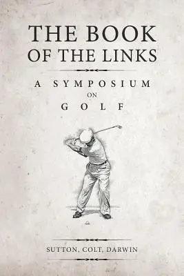 Kniha odkazov (s poznámkami): Sympózium o golfe - The Book of the Links (Annotated): A Symposium on Golf