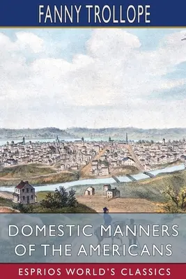 Domáce mravy Američanov (Esprios Classics) - Domestic Manners of the Americans (Esprios Classics)