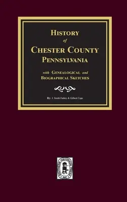 Dejiny okresu Chester v Pensylvánii s genealogickými a biografickými náčrtmi - History of Chester County, Pennsylvania with Genealogical and Biographical Sketches