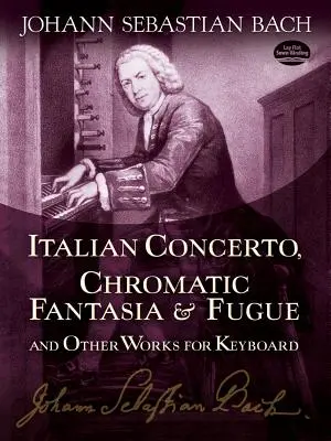 Taliansky koncert, chromatická fantázia a fúga a iné skladby pre klávesové nástroje - Italian Concerto, Chromatic Fantasia & Fugue and Other Works for Keyboard