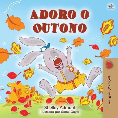 Milujem jeseň (portugalská kniha pre deti - Portugalsko): I Love Autumn (I Love Autumn - Portugalská kniha pre deti): Portugalčina - portugalčina - I Love Autumn (Portuguese Children's Book - Portugal): Portuguese - Portugal