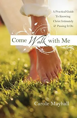 Poď so mnou: Poď so mnou: Osobný sprievodca ženy, ako spoznávať Boha a mentorovať druhých - Come Walk with Me: A Woman's Personal Guide to Knowing God and Mentoring Others