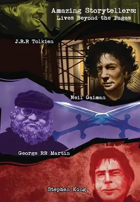 Úžasní rozprávači: R. R. R. Tolkien, George R. R. Martin, Neil Gaiman a Stephen King žijú za stránkami - Amazing Storytellers: J.R.R Tolkien, George RR Martin, Neil Gaiman and Stephen King Lives Behind The Pages