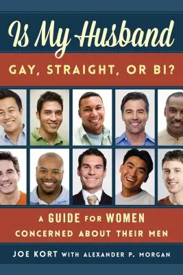 Je môj manžel homosexuál, heterosexuál alebo bisexuál? Príručka pre ženy, ktoré sa obávajú o svojich mužov - Is My Husband Gay, Straight, or Bi?: A Guide for Women Concerned about Their Men