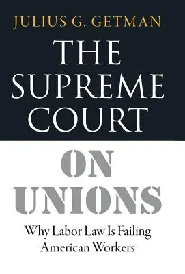 Najvyšší súd o odboroch: Prečo pracovné právo zlyháva u amerických pracovníkov - The Supreme Court on Unions: Why Labor Law Is Failing American Workers