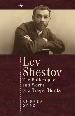 Lev Šestov: Filozofia a dielo tragického mysliteľa - Lev Shestov: The Philosophy and Works of a Tragic Thinker