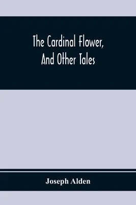 Kardinálsky kvet a iné príbehy - The Cardinal Flower, And Other Tales