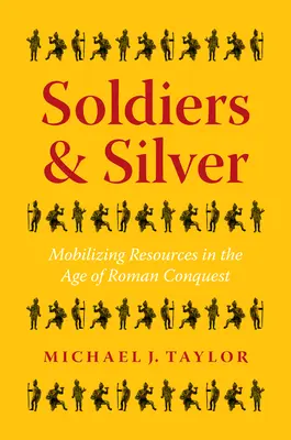 Vojaci a striebro: Mobilizácia zdrojov v dobe rímskeho dobývania - Soldiers and Silver: Mobilizing Resources in the Age of Roman Conquest