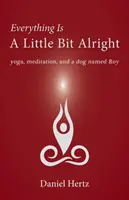 Všetko je tak trochu v poriadku: Joga, meditácia a pes menom Roy - Everything Is a Little Bit Alright: Yoga, Meditation, and a Dog Named Roy