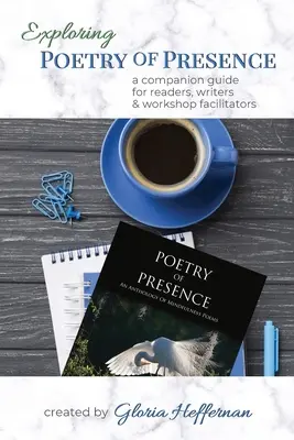 Skúmanie poézie prítomnosti: Vydanie sprievodcu pre čitateľov, spisovateľov a facilitátorov workshopov - Exploring Poetry of Presence: A Companion Guide for Readers, Writers, & Workshop Facilitators