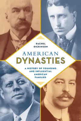 Americké dynastie: História zakladajúcich a vplyvných amerických rodín - American Dynasties: A History of Founding and Influential American Families