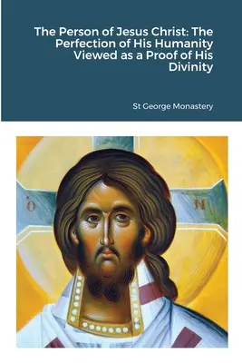 Osoba Ježiša Krista: Dokonalosť jeho ľudskosti ako dôkaz jeho božstva - The Person of Jesus Christ: The Perfection of His Humanity Viewed as a Proof of His Divinity